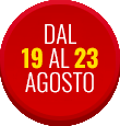 Dal 19 al 23 Agosto